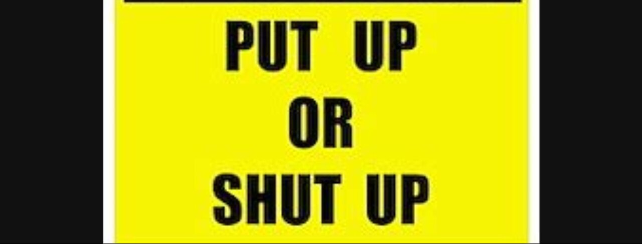 PUT UP or SHUT UP