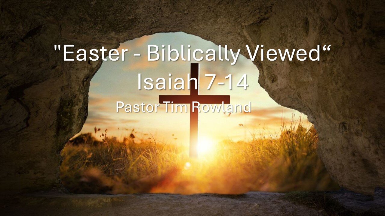 "Easter - Biblically Viewed" by Pastor Tim Rowland