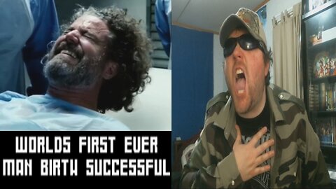 World's First Ever Man Birth Successful - Reaction! (BBT)