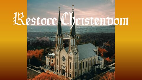Restore Christendom- 19th Sunday in Ordinary Time or 9th Sunday After Pentecost