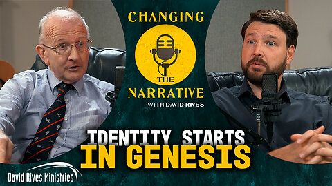 Identity Starts in Genesis | Changing the Narrative Podcast with David Rives