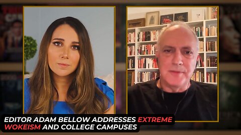 Editor Adam Bellow Addresses The Extreme Wokeness Present On College Campuses