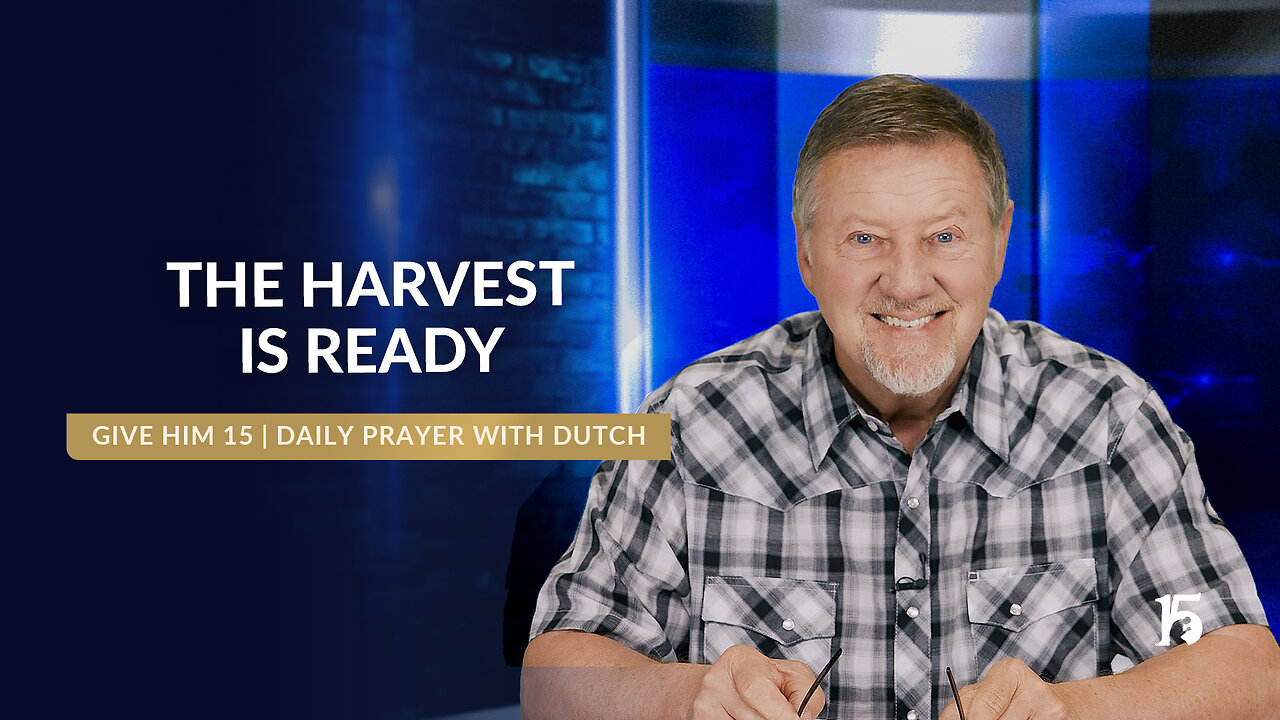 The Harvest is Ready | Give Him 15: Daily Prayer with Dutch | May 6, 2025