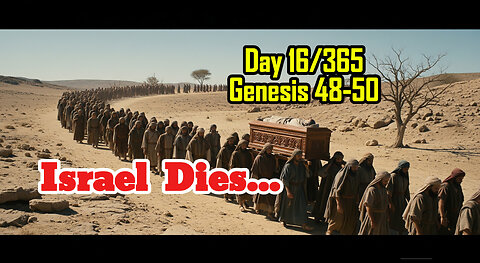 Day 16/365 - Israel aka Jacob dies | Joseph's Dying Wish.