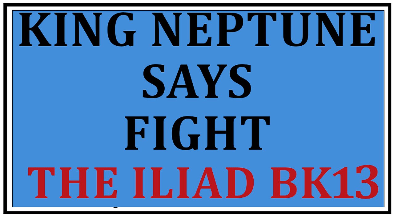 Ancient Lore: King Neptune Enters the Battle -Homer's The Iliad Book 13