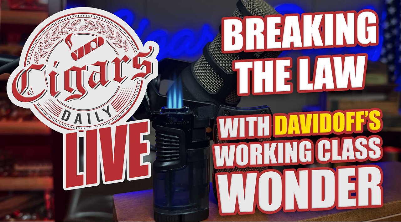 Cigars Daily LIVE 402 (Breaking The Law with Davidoff's Working Class Wonder)