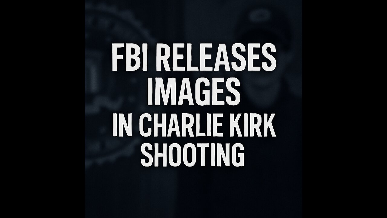 FBI Releases Images — Charlie Kirk Shooting 🔎