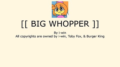 [[ BIG WHOPPER ]]