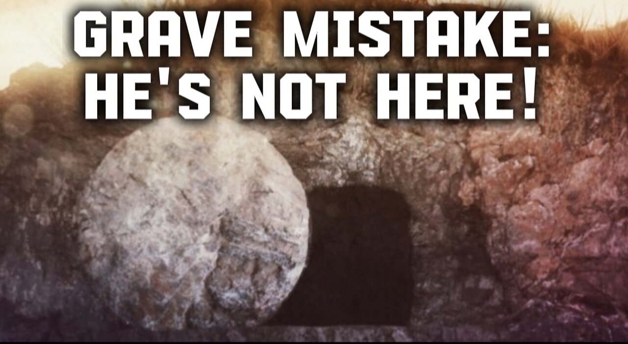 Matthew 28:1-10 Sermon: Grave Mistake, "HE IS NOT HERE!"