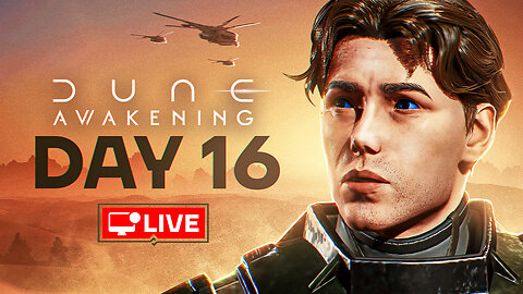 🔴 LIVE - LIFE AS A LISAN AL-GAIB - DUNE AWAKENING DAY 16