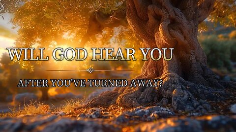 Will God Hear You After You've Turned Away?