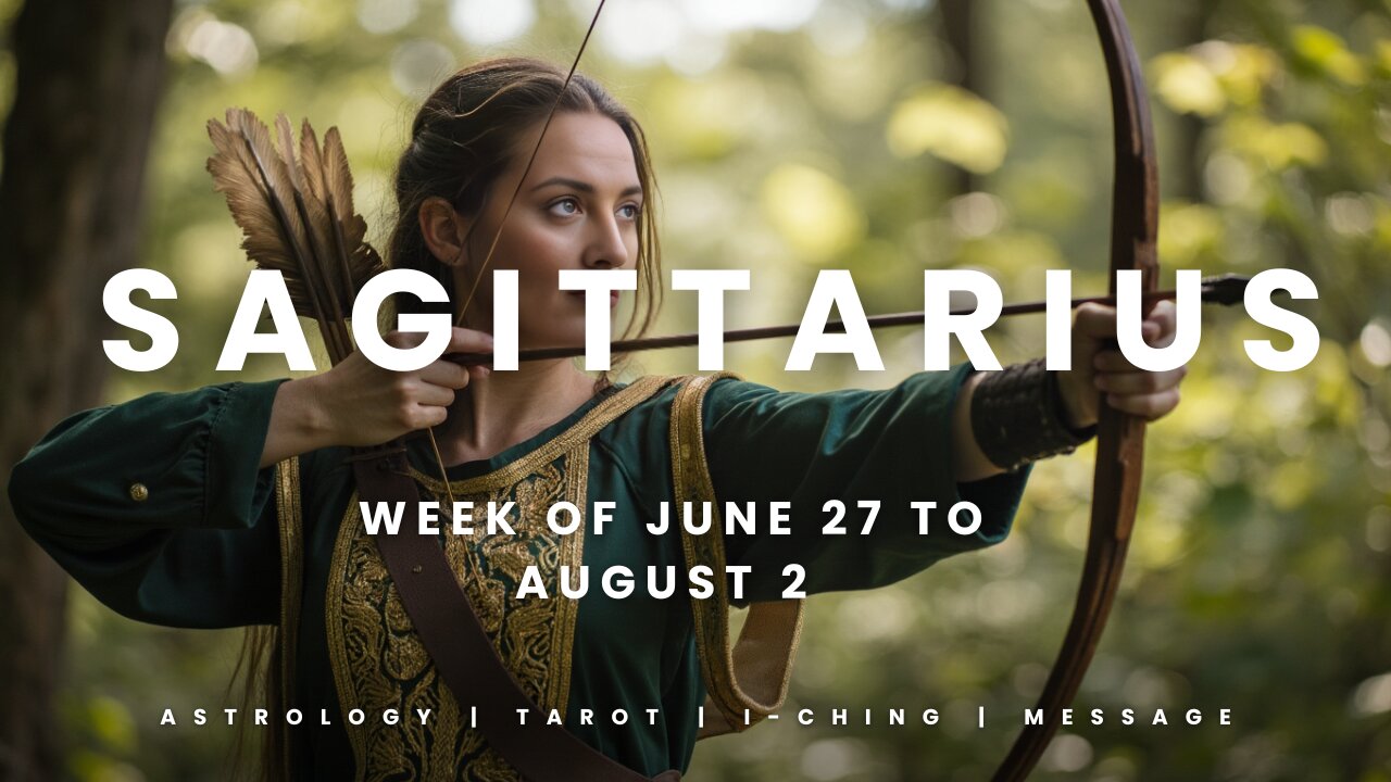 SAGITTARIUS Week of JULY 27 to AUGUST 2