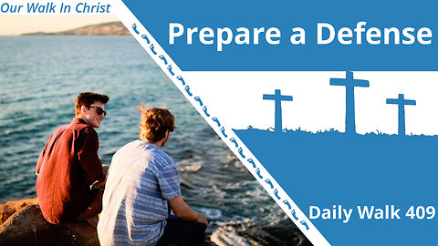 Be Prepared to Provide a Defense | Daily Walk 409