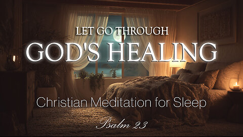 Bible Sleep Meditation | Let Go and Sleep in Peace, Renewed by God’s Healing Presence