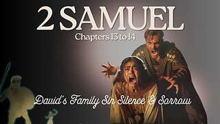 2 Samuel Chapters 13 to 14 (David’s Family Sin Silence & Sorrow) Verse by Verse