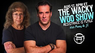 🌀THE WACKY WOO SHOW RESISTENCE IS FUTILE with PENNY & JC - AUG 17, 2025