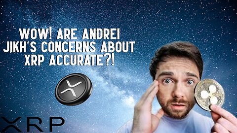 Wow! Are Andrei Jikh's Concerns About XRP Accurate?!