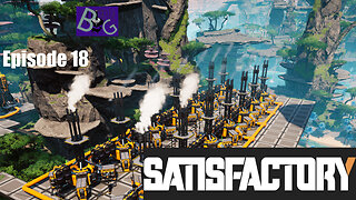 Satisfactory 1.1 Playthrough Ep. 18 (pt 2)