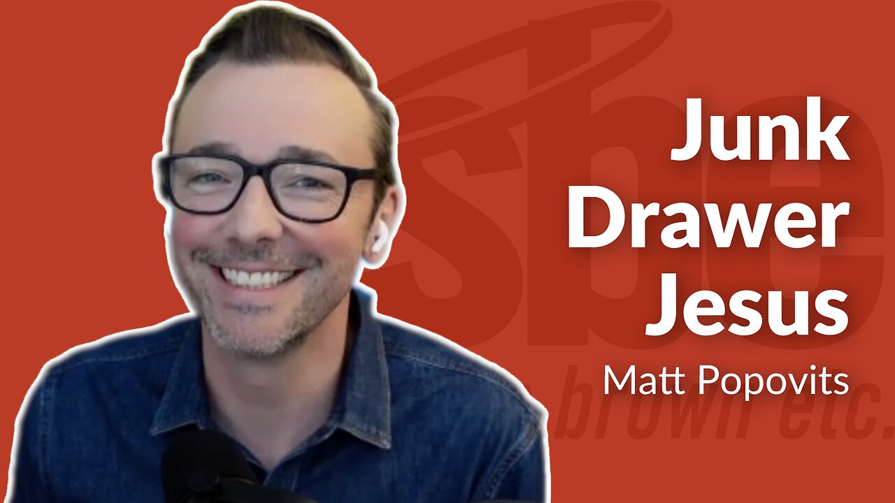 Matt Popovits | Junk Drawer Jesus | Steve Brown, Etc.