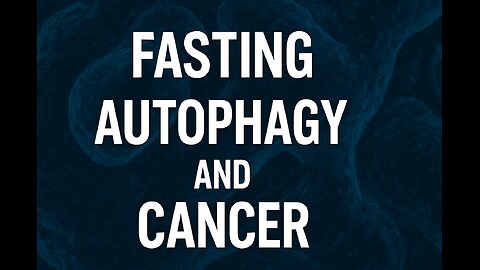 The Science of Autophagy: How Fasting Helps Prevent Cancer