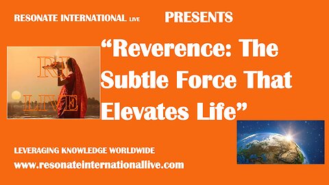 “Reverence: The Subtle Force That Elevates Life”