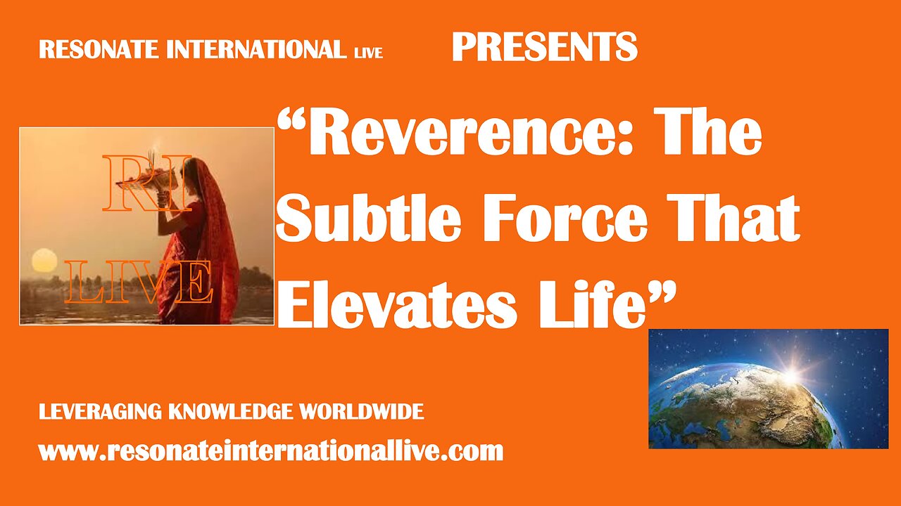 “Reverence: The Subtle Force That Elevates Life”