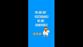 We are not vegetarians! We are carnivores!!