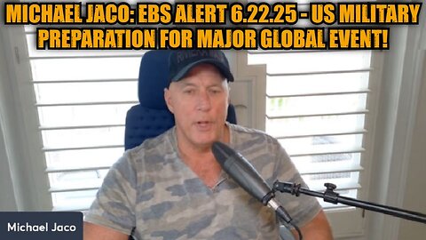 Michael Jaco: EBS Alert 6.22.25 - US Military Preparation for Major Global Event!