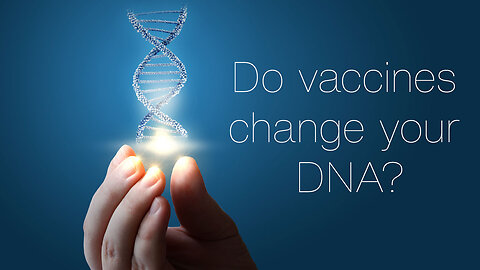 Do vaccines indeed change your DNA?