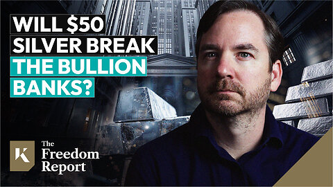 Will $50 Silver Break the Bullion Banks? - The Freedom Report 
