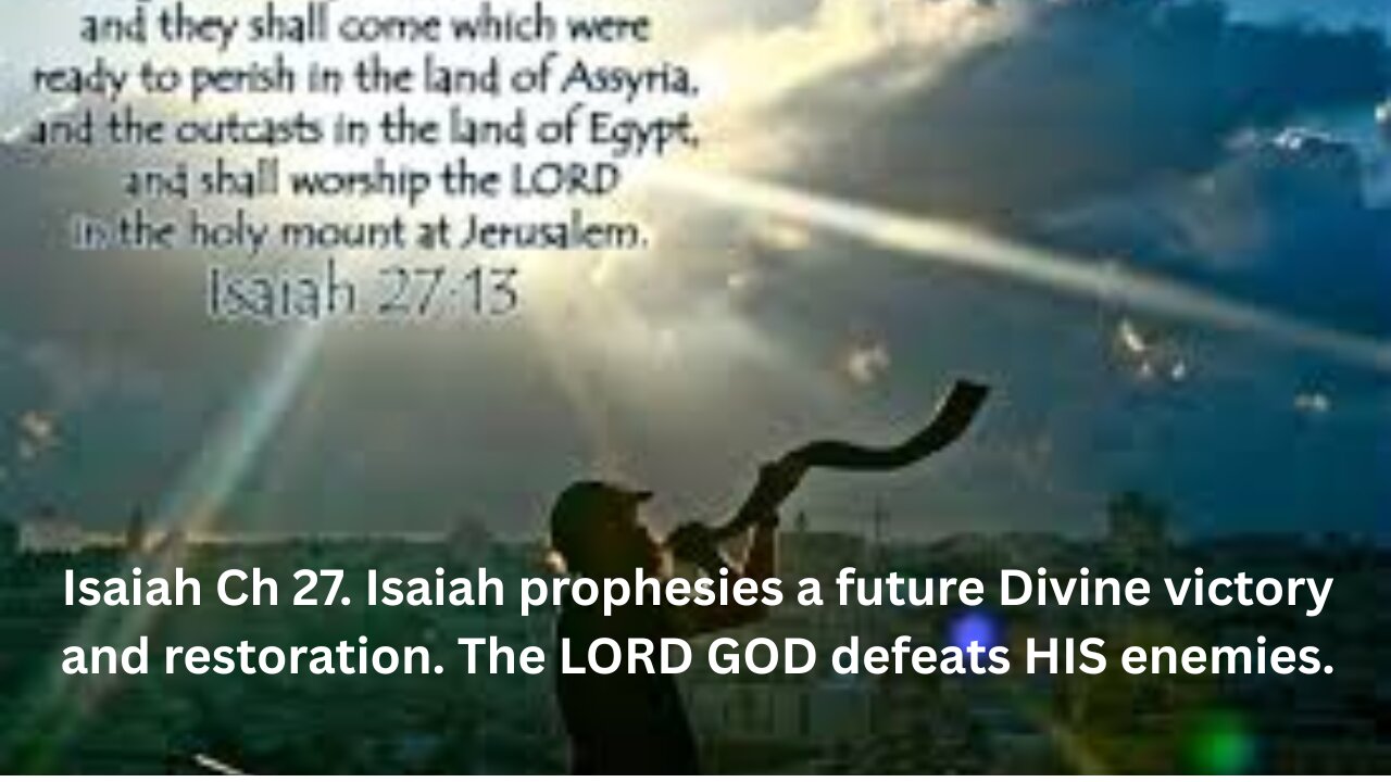 Isaiah Ch 27. Isaiah prophesies a future Divine victory and restoration.