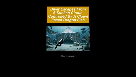 Scuba Diver Trapped in Haunted Underwater Circus – Escapes Clown-Faced Dragon Fish