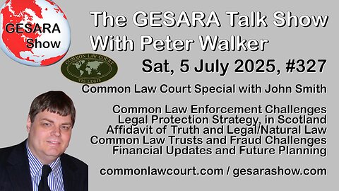 2025-07-05 GESARA Talk Show 327 Common Law Court Special