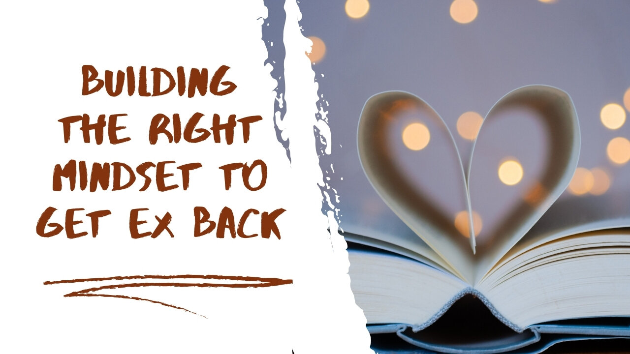 Building the Right Mindset to Get Ex Back