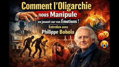 Comment l'Oligarchie nous Manipule en jouant sur nos Émotions ! Entretien avec Philippe Bobola