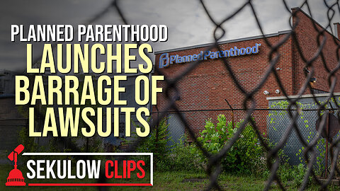 BREAKING: Planned Parenthood Launches Barrage of Lawsuits