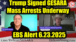 Dr. Scott Young & Derek Johnson: EBS Alert 6.23.25 - Trump Signed GESARA, Mass Arrests Underway