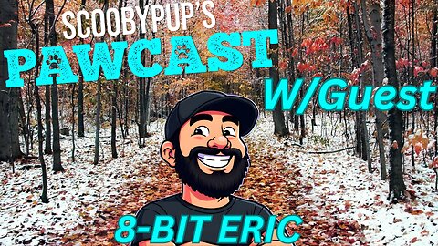 SCOOBYPUP'S PAWCAST Ep. 38 W/Guest 8-BIT ERIC