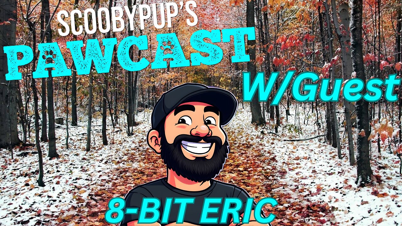 SCOOBYPUP'S PAWCAST Ep. 38 W/Guest 8-BIT ERIC