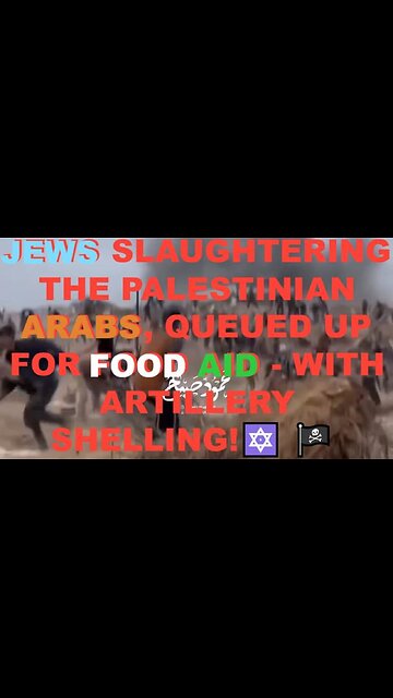 JEWS SLAUGHTERING THE PALESTINIAN ARABS QUEUED UP FOR FOOD AID - WITH ARTILLERY SHELLING