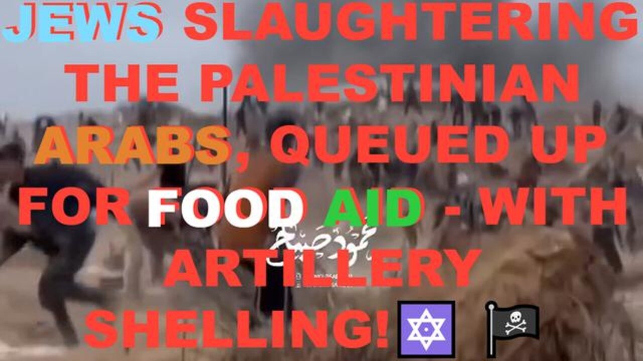 JEWS SLAUGHTERING THE PALESTINIAN ARABS QUEUED UP FOR FOOD AID - WITH ARTILLERY SHELLING