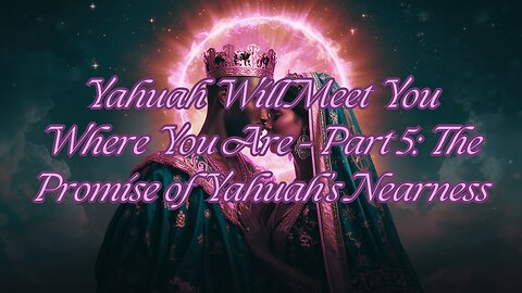 Yahuah Will Meet You Where You Are – Part 5: The Promise of Yahuah’s Nearness