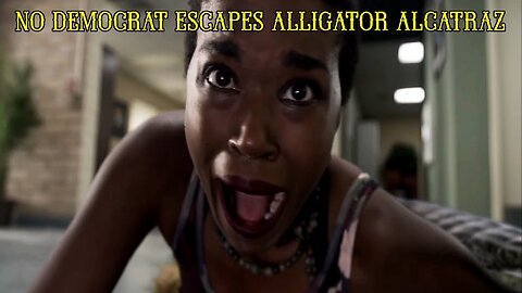 NO DEMOCRAT ESCAPES ALLIGATOR ALCATRAZ
