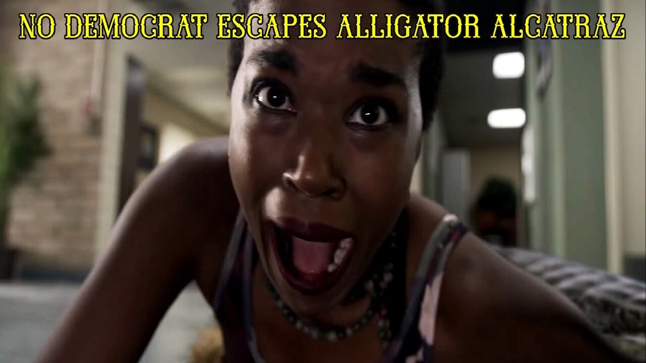 NO DEMOCRAT ESCAPES ALLIGATOR ALCATRAZ