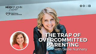 The Trap of Overcommitted Parenting with Leslie Nunnery