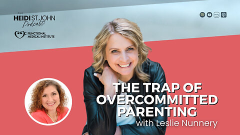 The Trap of Overcommitted Parenting with Leslie Nunnery