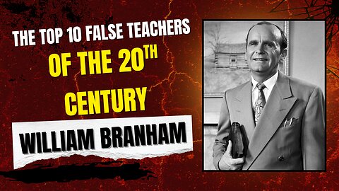 The Top 10 False Teachers of the 20th Century | William Branham