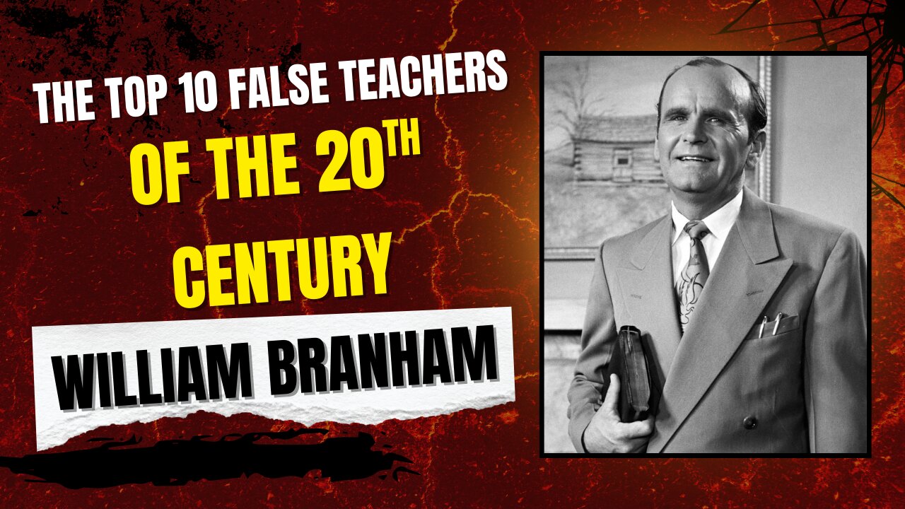 The Top 10 False Teachers of the 20th Century | William Branham