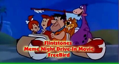 Flintstones .. Meme Night Drive-In Movie .. FreeBird