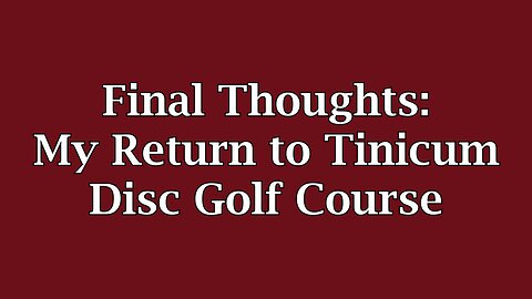Final Thoughts: My Return to Tinicum Disc Golf Course